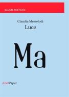 Ebook Luce di Claudia Messelodi edito da Abel Books