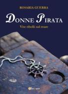 Ebook Donne Pirata. Vite ribelli sul mare di Rosaria Guerra edito da Youcanprint