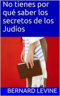 Ebook No Tienes Por Qué Saber Los Secretos De Los Judíos di Bernard Levine edito da Babelcube Inc.