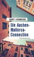 Ebook Die Aachen-Mallorca-Connection di Kurt Lehmkuhl edito da Gmeiner-Verlag