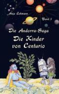 Ebook Die Andorra-Saga: Die Kinder von Centurio di Anja Lehmann edito da Books on Demand