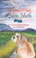 Ebook Mein Name ist Huth, Robin Huth di Gerdi M. Büttner edito da Books on Demand