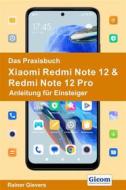 Ebook Das Praxisbuch Xiaomi Redmi Note 12 & Redmi Note 12 Pro - Anleitung für Einsteiger di Rainer Gievers edito da Gicom-Verlag Rainer Gievers
