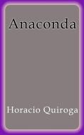 Ebook Anaconda di Horacio Quiroga edito da Horacio Quiroga