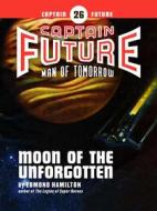 Ebook Captain Future #26: Moon of the Unforgotten di Edmond Hamilton edito da Thrilling
