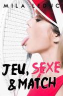 Ebook Jeu, Sexe & Match di Mila Leduc edito da Mila Leduc