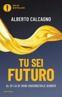 Ebook Tu sei Futuro di Calcagno Alberto edito da Mondadori
