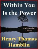 Ebook Within You Is the Power di Henry Thomas Hamblin edito da Andura Publishing