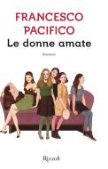 Ebook Le donne amate di Pacifico Francesco edito da Rizzoli