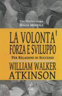 Ebook La Volontà di William Walker Atkinson edito da Edizioni Cerchio della Luna