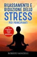 Ebook Rilassamento e riduzione dello stress per principianti. Un programma basato sulla mindfulness di Roberto Mindelli edito da Youcanprint