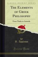 Ebook The Elements of Greek Philosophy di B. Appleton edito da Forgotten Books
