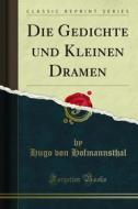 Ebook Die Gedichte und Kleinen Dramen di Hugo von Hofmannsthal edito da Forgotten Books