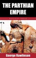 Ebook The Parthian Empire di George Rawlinson edito da Endymion Press