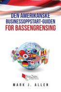 Ebook Den Amerikanske Businessoppstart-Guiden For Bassengrensing di Mark J. Allen edito da Mark J. Allen