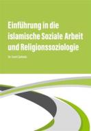 Ebook Einführung in die islamische Soziale Arbeit und Religionssoziologie di Cemil Sahinöz edito da Books on Demand