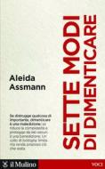 Ebook Sette modi di dimenticare di Aleida Assmann edito da Società editrice il Mulino, Spa