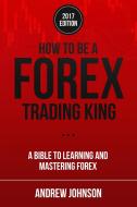 Ebook How To Be A Forex Trading King di Andrew Johnson edito da Andrew Johnson