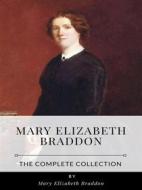 Ebook Mary Elizabeth Braddon – The Complete Collection di Mary Elizabeth Braddon edito da Benjamin