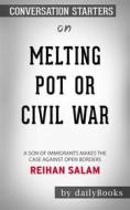 Ebook Melting Pot or Civil War?: A Son of Immigrants Makes the Case Against Open Borders by Reihan Salam | Conversation Starters di dailyBooks edito da Daily Books