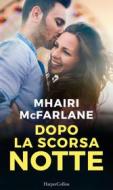 Ebook Dopo la scorsa notte di Mhairi McFarlane edito da HarperCollins Italia
