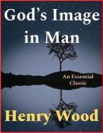 Ebook God’s Image in Man di Henry Wood edito da Andura Publishing