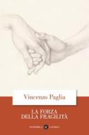Ebook La Forza della fragilità di Vincenzo Paglia edito da Editori Laterza