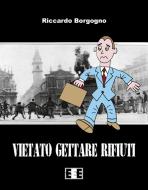 Ebook Vietato gettare rifiuti di Riccardo Borgogno edito da Edizioni Esordienti E-book
