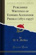 Ebook Published Writings of Edward Alexander Preble (1871-1957) di W. L. McAtee, Francis Harper edito da Forgotten Books