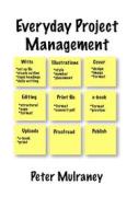 Ebook Everyday Project Management di Peter Mulraney edito da Peter Mulraney
