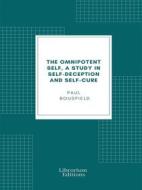 Ebook The omnipotent self, a study in self-deception and self-cure di Paul Bousfield edito da Librorium Editions