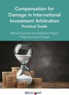 Ebook Compensation for Damage in International Investment Arbitration di Mikael Ouaniche, Stéphane Prigent edito da Bruylant
