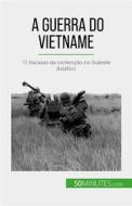 Ebook A Guerra do Vietname di Mylène Théliol edito da 50Minutes.com (PT)