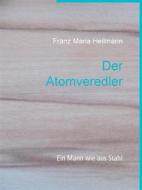 Ebook Der Atomveredler di Franz Maria Heilmann edito da Books on Demand