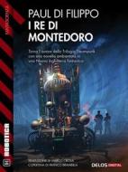 Ebook I Re di Montedoro di Paul Di Filippo edito da Delos Digital