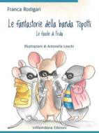 Ebook Le fantastorie della banda Topotti di Franca Rodigari edito da Infilaindiana Edizioni