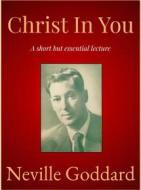 Ebook Christ In You di Neville Goddard edito da Andura Publishing