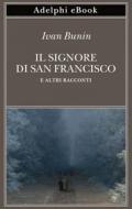 Ebook Il signore di San Francisco di Ivan Bunin edito da Adelphi