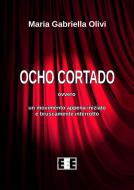Ebook Ocho cortado di Maria Gabriella Olivi edito da Edizioni Esordienti E-book