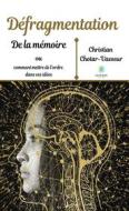 Ebook Défragmentation de la mémoire di Christian Chotar-Vasseur edito da Le Lys Bleu Éditions