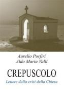 Ebook Crepuscolo di Aldo Maria Valli, Aurelio Porfiri edito da Chorabooks