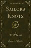 Ebook Sailors Knots di W. W. Jacobs edito da Forgotten Books