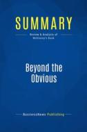 Ebook Summary: Beyond the Obvious di BusinessNews Publishing edito da Business Book Summaries