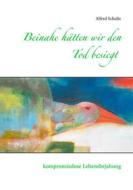 Ebook Beinahe hätten wir den Tod besiegt di Alfred Schultz edito da Books on Demand