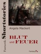 Ebook Fantastik Shortstories: Blut und Feuer di Angela Mackert edito da Books on Demand