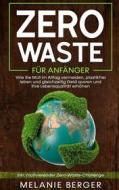 Ebook Zero Waste für Anfänger: Wie Sie Müll im Alltag vermeiden, plastikfrei leben und gleichzeitig Geld sparen und Ihre Lebensqualität erhöhen - inkl. motivierender Zero- di Melanie Berger edito da Books on Demand