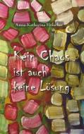 Ebook Kein Chaos ist auch keine Lösung di Anna, Katharina Hölscher edito da Books on Demand