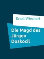 Ebook Die Magd des Jürgen Doskocil di Ernst Wiechert edito da Books on Demand