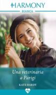 Ebook Una veterinaria a Parigi di Kate Hardy edito da HaperCollins Italia