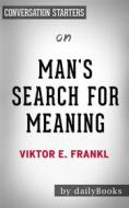 Ebook Man&apos;s Search for Meaning: by Viktor E. Frankl | Conversation Starters di dailyBooks edito da Daily Books